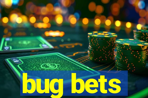 bug bets